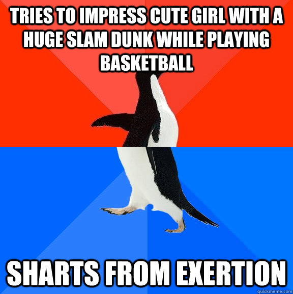 Tries to impress cute girl with a huge slam dunk while playing basketball Sharts from exertion   Socially Awesome Awkward Penguin