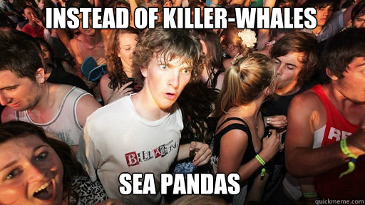 Instead of Killer-Whales
 SEA PANDAS  Sudden Clarity Clarence