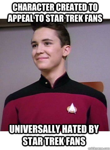 character created to appeal to star trek fans universally hated by star trek fans - character created to appeal to star trek fans universally hated by star trek fans  Scumbag Wesley