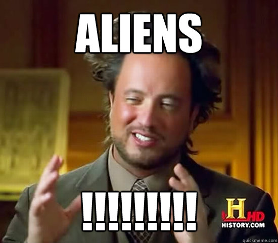 ALIENS !!!!!!!!!  Ancient Aliens