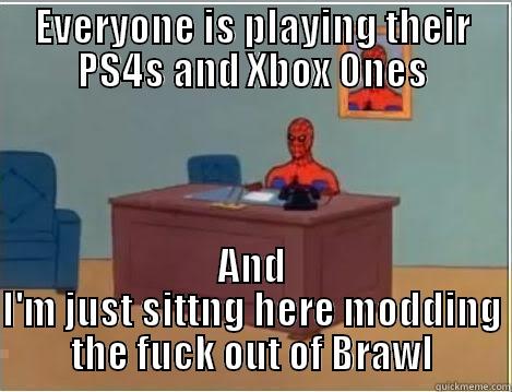 Brawl Mod - EVERYONE IS PLAYING THEIR PS4S AND XBOX ONES AND I'M JUST SITTNG HERE MODDING THE FUCK OUT OF BRAWL Spiderman Desk