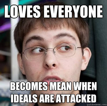 Loves everyone becomes mean when ideals are attacked  Sheeple Ty
