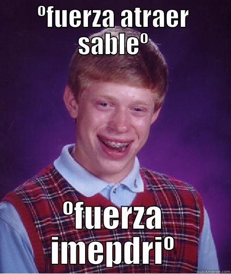 ºFUERZA ATRAER SABLEº ºFUERZA IMEPDRIº Bad Luck Brian