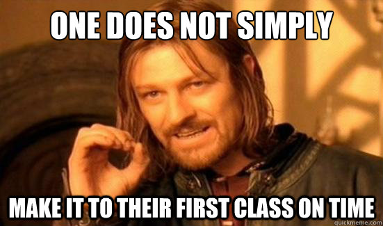One Does Not Simply make it to their first class on time  Boromir