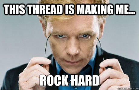 This thread is making me... rock hard  Horatio
