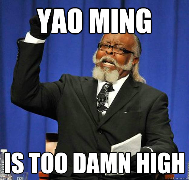 YAO MING Is too damn high  Jimmy McMillan