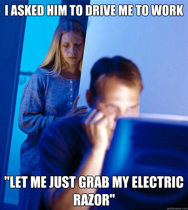 I asked him to drive me to work 