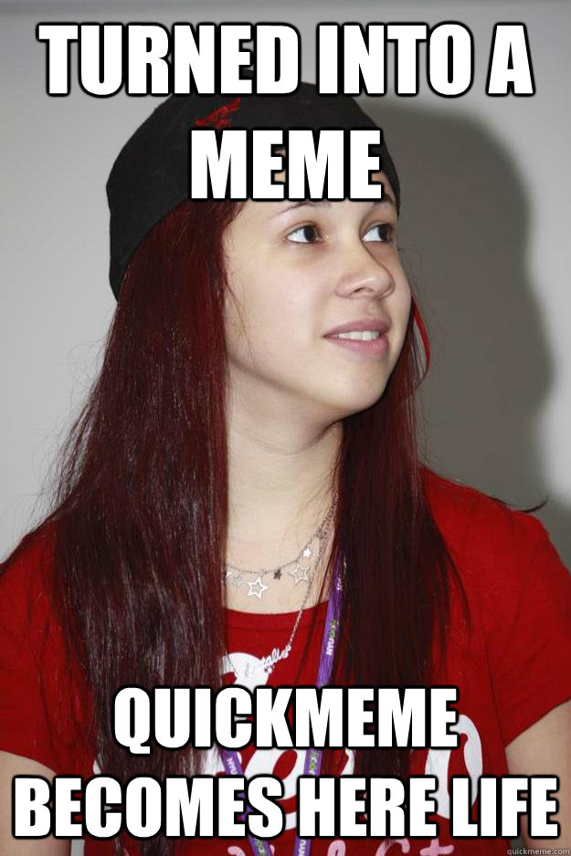 Turned into a meme Quickmeme becomes here life  Poly Girl