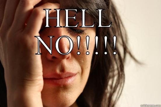 HELL NO!!!!!  First World Problems