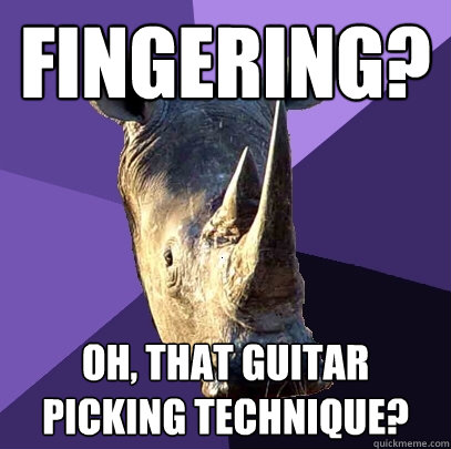 fingering? oh, that guitar picking technique?  Sexually Oblivious Rhino