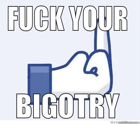 FUCK YOUR BIGOTRY Misc