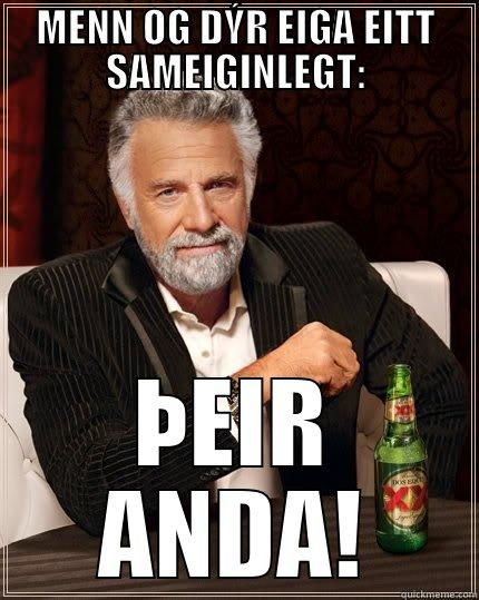 MENN OG DÝR EIGA EITT SAMEIGINLEGT: ÞEIR ANDA! The Most Interesting Man In The World