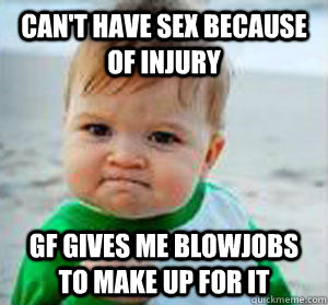 can't have sex because of injury gf gives me blowjobs to make up for it - can't have sex because of injury gf gives me blowjobs to make up for it  Victory kid