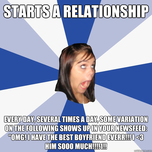 starts a relationship every day, several times a day, some variation on the following shows up in your newsfeed: 