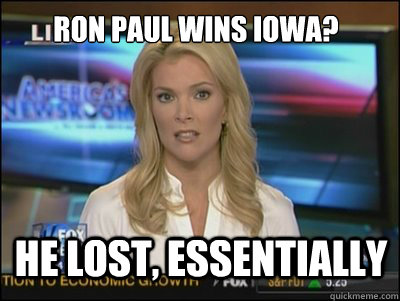 Ron paul wins iowa? he lost, essentially  Megyn Kelly