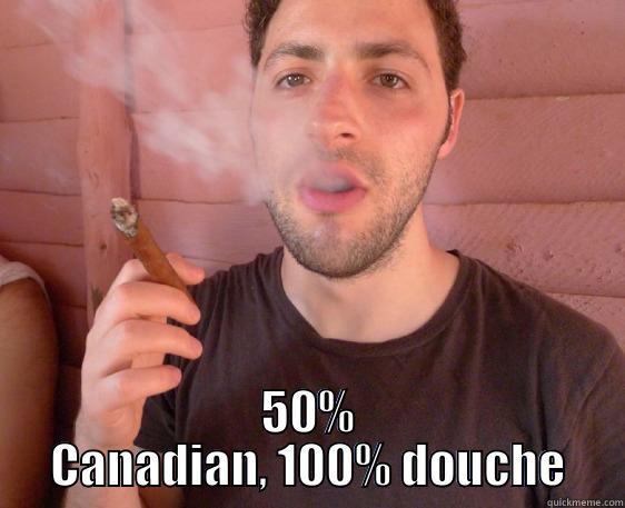 douchey Ben -  50% CANADIAN, 100% DOUCHE Misc