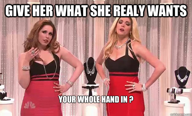 give her what she realy wants your whole hand in ?
   swarovski crystals snl