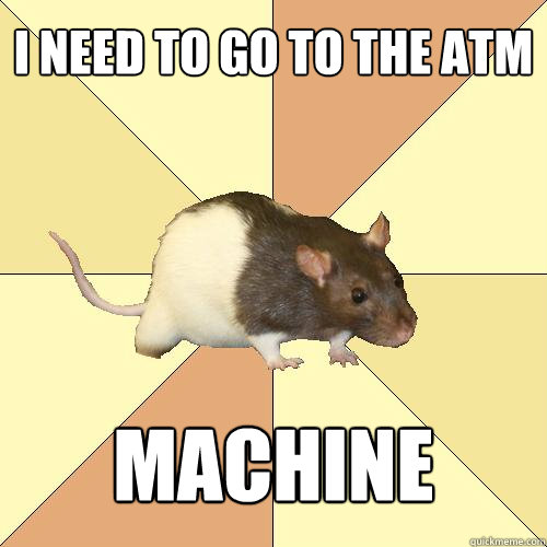 I need to go to the ATM machine  