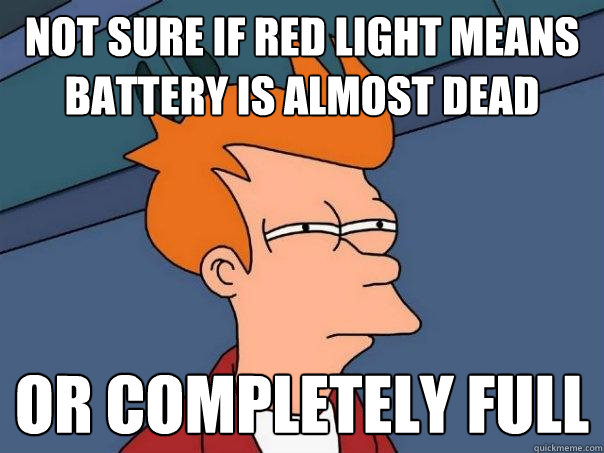 Not sure if red light means battery is almost dead Or completely full  Futurama Fry