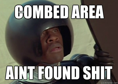 combed area  Aint found shit - combed area  Aint found shit  spaceballs