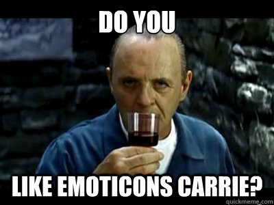 DO YOU LIKE EMOTICONS CARRIE?  Sensual Hannibal Lecter
