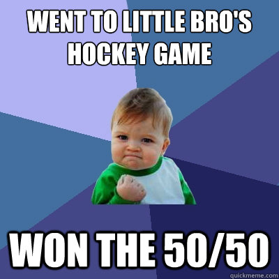went to little bro's hockey game won the 50/50  Success Kid