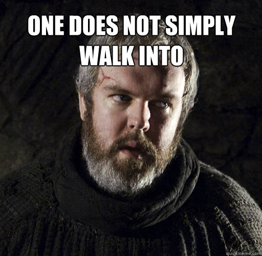 one does not simply walk into   Hodor