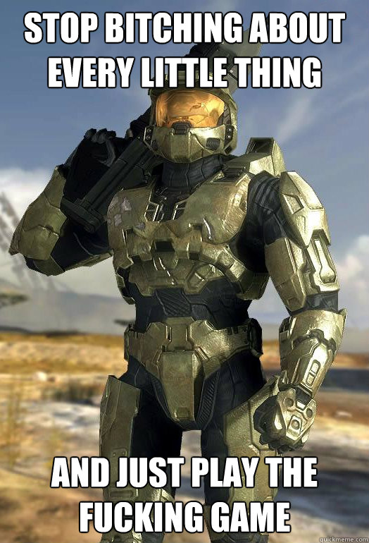 stop bitching about every little thing and just play the fucking game - stop bitching about every little thing and just play the fucking game  Misc