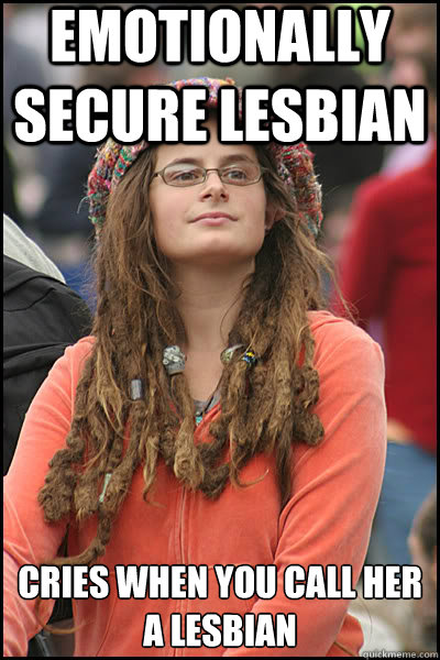emotionally secure lesbian cries when you call her a lesbian  liberal college girl