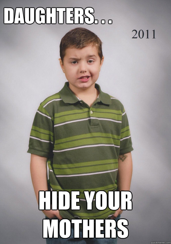 DAUGHTERS. . . HIDE YOUR MOTHERS  Suave Six-Year-Old