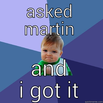 ASKED MARTIN AND I GOT IT Success Kid