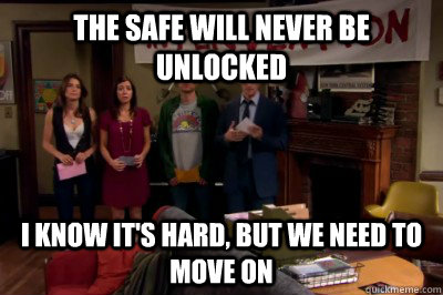 The safe will never be unlocked I know it's hard, but we need to move on  Intervention