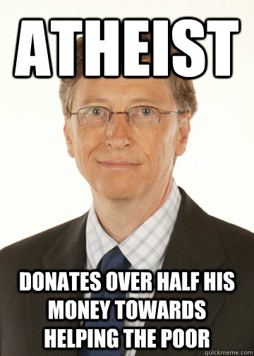 atheist donates over half his money towards helping the poor - atheist donates over half his money towards helping the poor  Good Guy Bill Gates