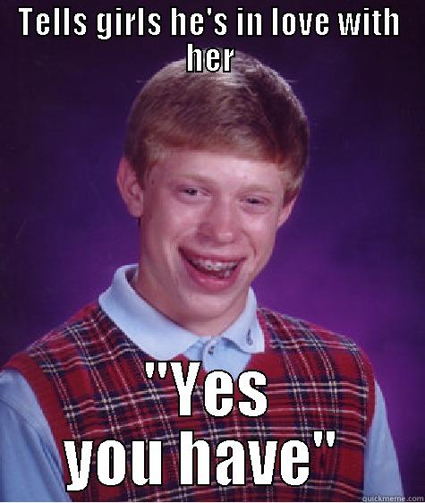 TELLS GIRLS HE'S IN LOVE WITH HER 
