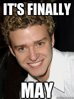 It's finally May  Justin Timberlake - Its Gonna Be May