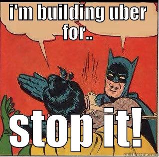 I'M BUILDING UBER FOR.. STOP IT! Slappin Batman