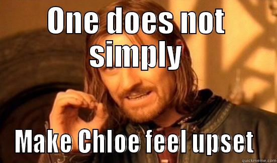 ONE DOES NOT SIMPLY MAKE CHLOE FEEL UPSET  Boromir