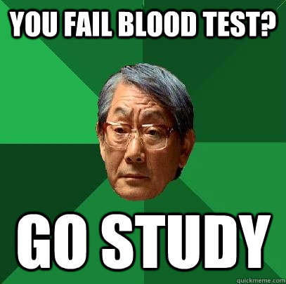 You fail blood test? Go study - You fail blood test? Go study  High Expectations Asian Father