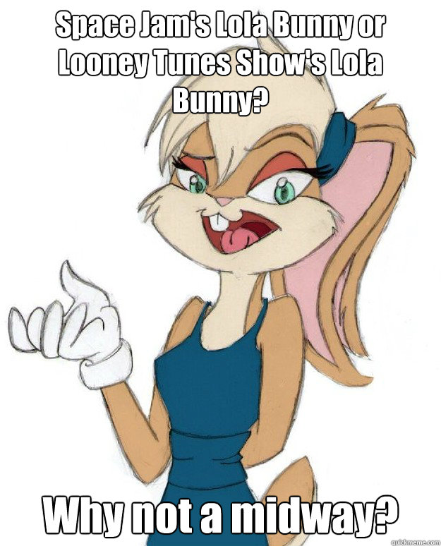 Space Jam's Lola Bunny or Looney Tunes Show's Lola Bunny? Why not a midway?  Lola Bunny