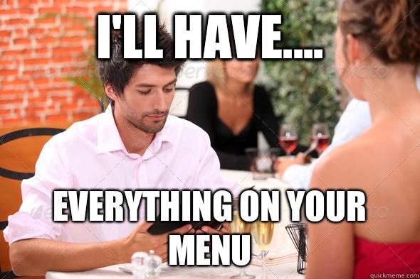 I'll have.... Everything on your menu - I'll have.... Everything on your menu  Misc