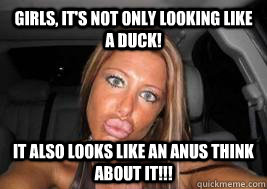 Girls, It's not only looking like a duck! It also looks like an anus think about it!!! - Girls, It's not only looking like a duck! It also looks like an anus think about it!!!  Misc