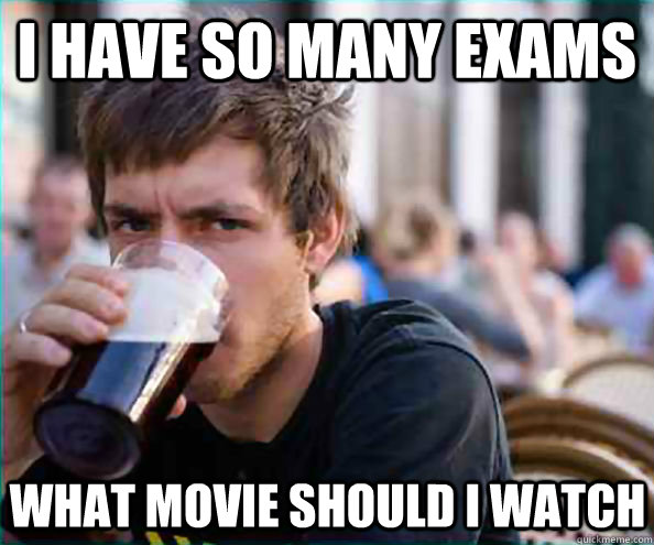i have so many exams what movie should i watch  Lazy College Senior