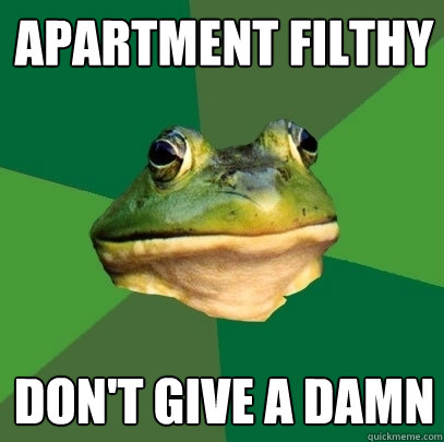 apartment filthy don't give a damn  Foul Bachelor Frog