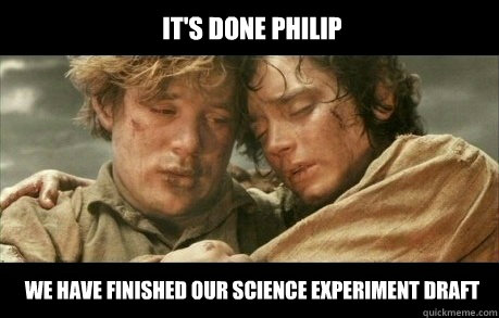 It's done philip We have finished our science experiment draft  Lord of the Rings Homework