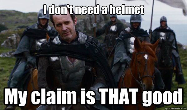 I don't need a helmet My claim is THAT good - I don't need a helmet My claim is THAT good  Stannis is a BAMF