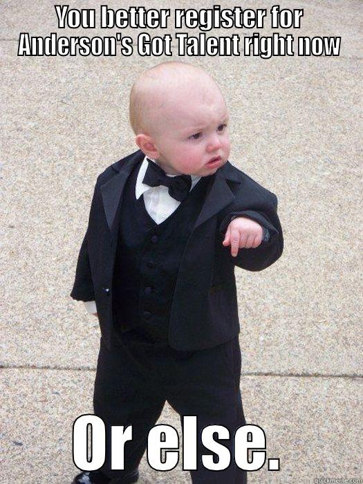 YOU BETTER REGISTER FOR ANDERSON'S GOT TALENT RIGHT NOW OR ELSE. Baby Godfather