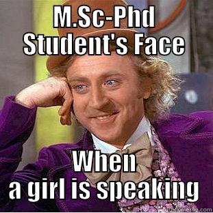 M.SC-PHD STUDENT'S FACE WHEN A GIRL IS SPEAKING Condescending Wonka