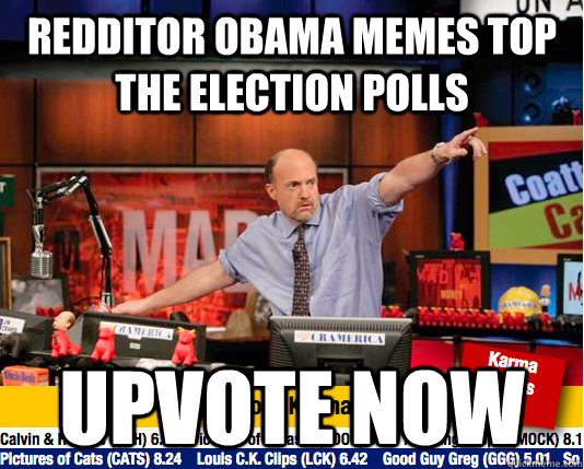 Redditor Obama memes top the election polls Upvote now  move your karma now