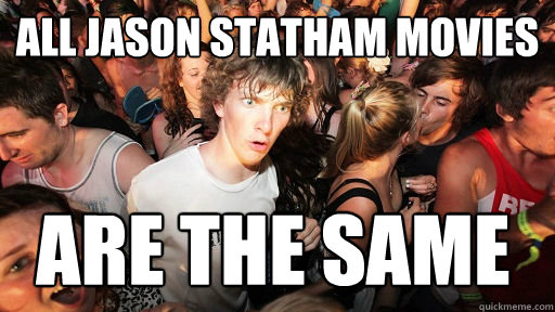 All jason statham movies are the same - All jason statham movies are the same  Sudden Clarity Clarence