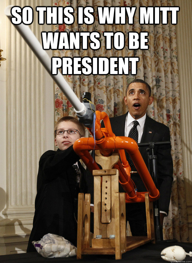 so this is why mitt wants to be president   OMG Obama